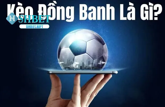 Kèo Đồng Banh SHBET - Lựa Chọn Hoàn Hảo Cho Người Chơi Cá Cược